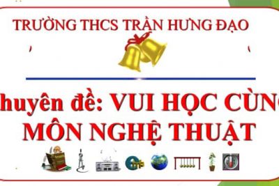 TỔ TIẾNG ANH – NGHỆ THUẬT – GDTC TỔ CHỨC NGOẠI KHÓA VỚI CHUYÊN ĐỀ  “VUI HỌC MÔN NGHỆ THUẬT”.